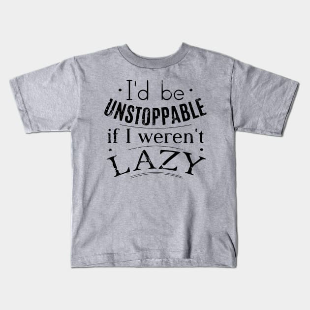 i'd be unstoppable if i weren't lazy Kids T-Shirt by FandomizedRose